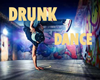 DRUNK DANCES