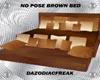 No Pose Brown Bed