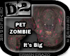 [D2] Zombie - Big Pet
