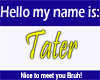 hello my name is tater