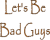 Bad Guys Sticker