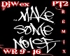 (Wex) Make Some Noise P2