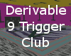 Derivable 9 Trigger Club