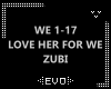 | ZUBI LOVE HER FOR WE