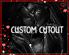 ⟐ Cutout ' Custom