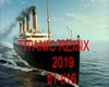 TITANIC REMIX 2019
