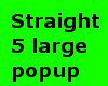 straight 5 popup large d