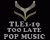 POP MUSIC - TOO LATE