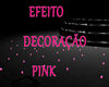 EFEITO DECORAÇÃO PINK