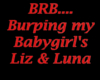 BRB... Burping Liz & Lun