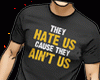 T Shirt They Hate Us