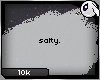 ~Dc) Salty [10k]