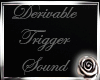 Derivable Trigger SounD