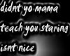 Didnt yo mama