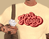 ✘ Be Happy Tshirt