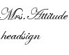 *Mrs.Attitude Headsign*