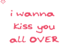 [c]i wanna kiss you all