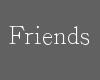 E|: "friends"