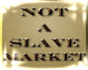 Not A Slave Market