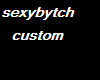 Sexybytch Custom