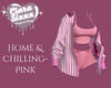 Home & Chilling- Pink