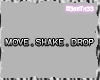 $H move, shake, drop