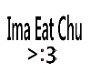 Ima Eat Chu >:3 (dev)