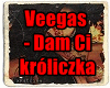 Veegas-Dam Ci Kroliczka