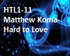 - Hard to Love/Matthew