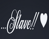 ...Slave !! ❤