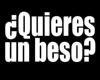 ¿Quieres un beso?