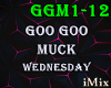 ♪ Goo Goo Muck