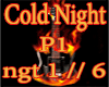 !!-Cold Night-!! P1