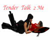 tender talk 2 me 2