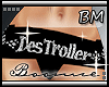 *B* CUSTOM DesTroller BM