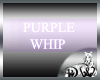 D* Purple whip