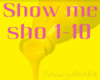 Show me