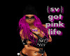 {sv} got pink life