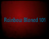 Rainbow Bloned 101