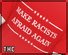 † make racists afraid