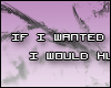 *P* If I wanted ...