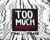Too much
