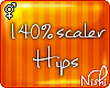 [Nish] 140% Hip Scaler
