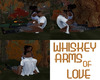WHISKEY ARMS OF LOVE