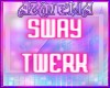 ★ SWAY TWERK ★