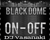 = BLACK DOME ON/OFF