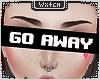!⧋ Go away