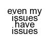 Even issues have issus