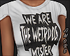 $ We are the weirdos..