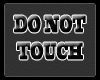 DO NOT TOUCH Sign